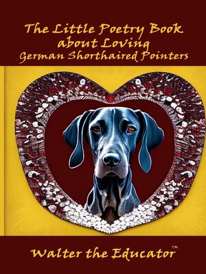 cover image of The Little Poetry Book about Loving German Shorthaired Pointers